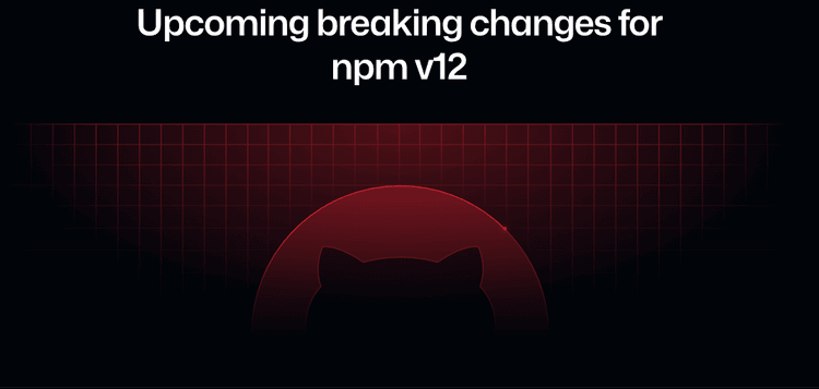 깃허브, npm v12서 '설치 스크립트 자동 실행' 기본 차단한다...깃·원격 URL 의존성도 기본 차단해 공급망 보안 강화
